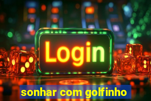 sonhar com golfinho